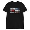 Drink Water Love Hard Fight Racism T-Shirt XX