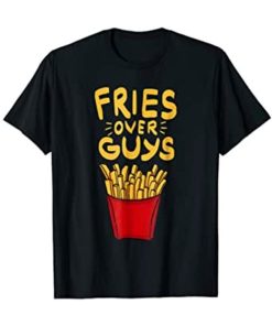 Fries Over Guys T-Shirt XX