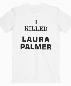 I Killed Laura Palmer T-shirt XX