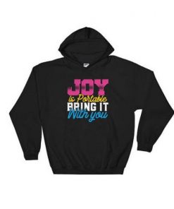 Nice Joy Is Portable Bring It With You Hoodie
