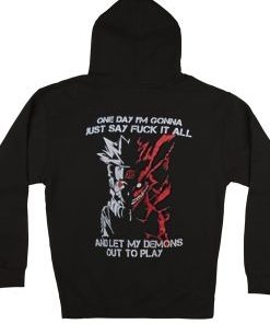 One day Imgonna just say fuck it all and let my demons out to play Naruto Hoodie