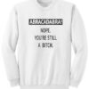 Abracadabra Nope You’re Still A Bitch Sweatshirt