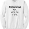 Abracadabra Nope You’re Still A Bitch Sweatshirt-247x300