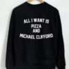 All I Want Is Pizza And Michael Clifford 5SOS Sweatshirt -247x300