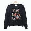 Best Price Flower Live Love Nurse Sweatshirt