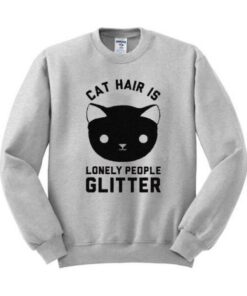 Cat Hair Is Lonely People Glitter Sweatshirt 510x598