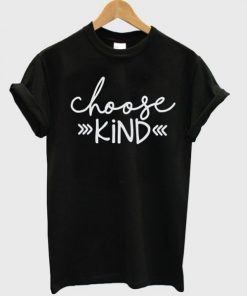 Choose Kind Shirt