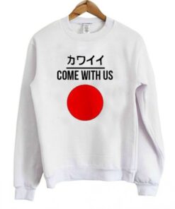 Come with us japan Sweatshirt