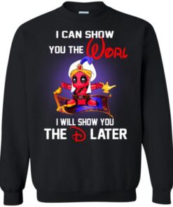 Deadpool Aladdin I Can Show You The World Sweatshirt