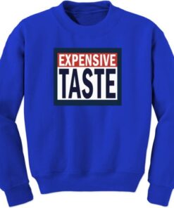 Expensive Taste Sweatshirt