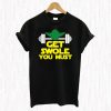 Get Swole You Must T Shirt