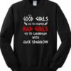 Good Girls Go To Heaven Bad Girls Go To Caribbean With Jack Sparrow Sweatshirt