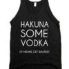 Hakuna Some Vodka It Means Get Wasted Tank Top