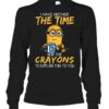 I Have Neither The Time Nor The Crayon Minions Sweatshirt