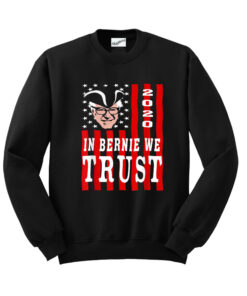 In Bernie We Sweatshirt