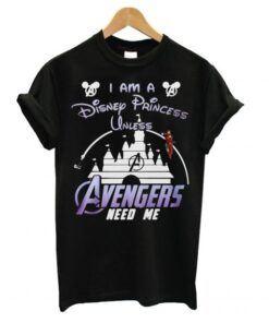 Ironman I Am A Disney Princess Unless Avengers Need Me T shirt