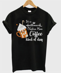 It’s A Hallmark Christmas Movie And Coffee Kind Day T-Shirt