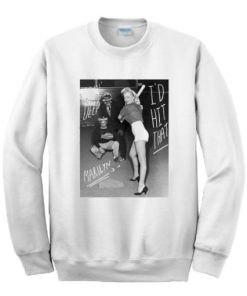 Marilyn Monroe I’d Hit That Sweatshirt XX