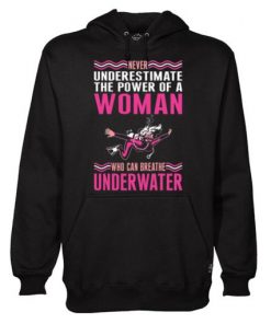 Never Underestimate The Power Of A Woman Who Can Breathe Underwater Hoodie