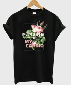 Nursing Is My Cardio T-Shirt-510x598