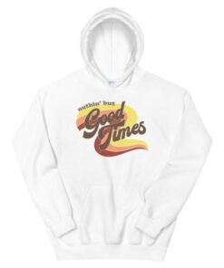Nuthin But Good Times Unisex Hoodie
