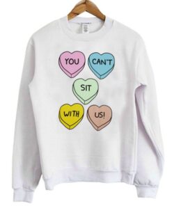 You Can’t Sit With Us Hearts Sweatshirt