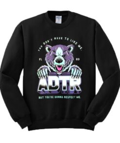 You Don’t Have To Like Me But You’re Gonna Respect Me ADTR Sweatshirt