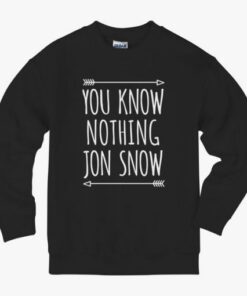 You know nothing jon snow crewneck sweatshirt