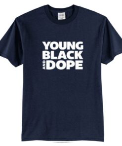 Young black and dope t-shirt