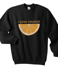 i love orange sweatshirt