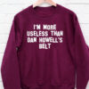 i’m more useless than howell’s belt sweatshirt