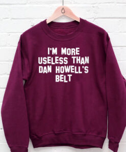 i’m more useless than howell’s belt sweatshirt