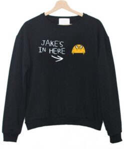 jake’s in here Sweatshirt