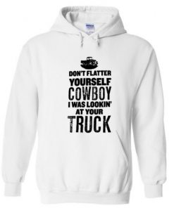 sorry cowboy i was staring at your truck hoodie