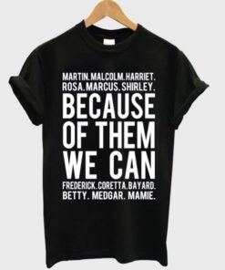 Because Of Them We Can T-shirt