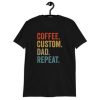 Coffee Custom Dad Repeat T-shirt XX