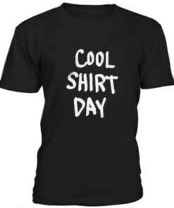 Cool shirt day t-shirt