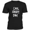 Cool shirt day t-shirt