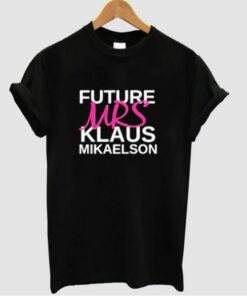 Future Mrs.Klaus Mikaelson t shirt