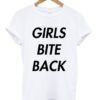 Girls Bite Back T Shirt