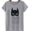 I’m not saying I’m Batman t-shirt