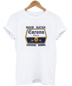 Save Water Corona Drink Beer T Shirt