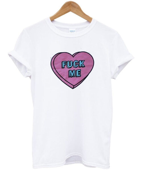 fuck me t-shirt