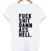 fuck shit damn ass hell t-shirt