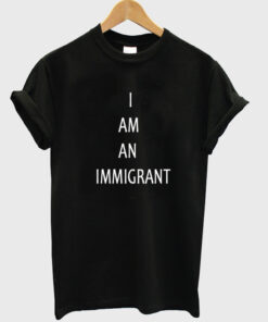 i am an immigrant tshirt