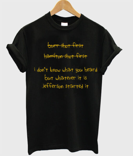 i don’t know what you heard but whatever it is jefferson started it tshirt