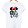 i’m done adulting i’m going to disney t-shirt