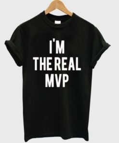 im the real mvp t-shirt