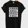 i’m working on myself for myself by myself t-shirt