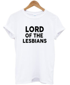 lord of the lesbians tshirt